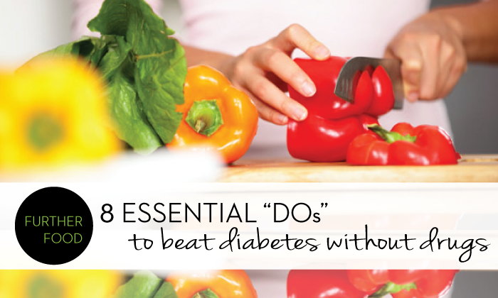 8 Essential Dos to Beat Diabetes without Drugs