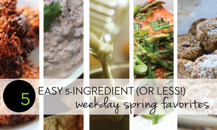 5 Easy 5-Ingredient (or less!) Weekday Spring Favorite Recipes