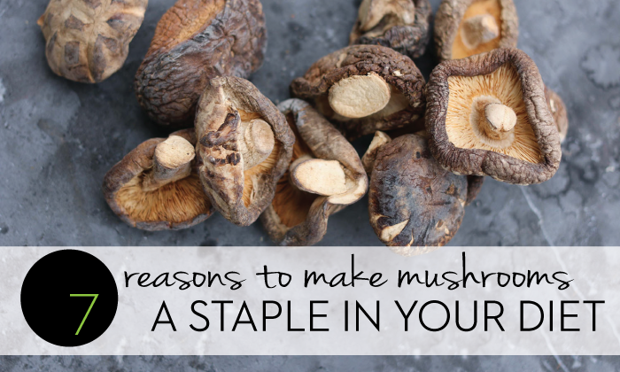 7 Reasons to Make Mushrooms a Staple in Your Diet