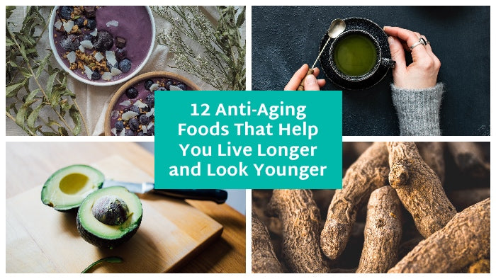 12 Anti-Aging Foods That Help You Live Longer and Look Younger