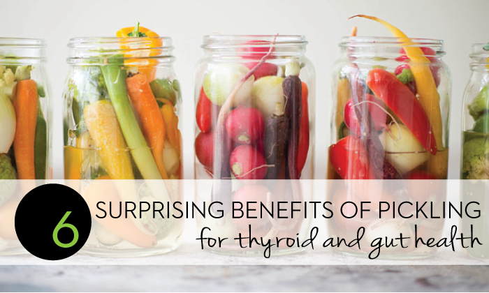 6 Surprising Benefits of Pickling Foods for Thyroid and Gut Health