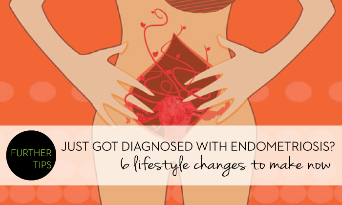 Just diagnosed with endometriosis? 6 lifestyle changes to make right now