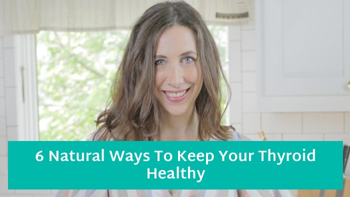 6 Natural Ways To Keep Your Thyroid Healthy