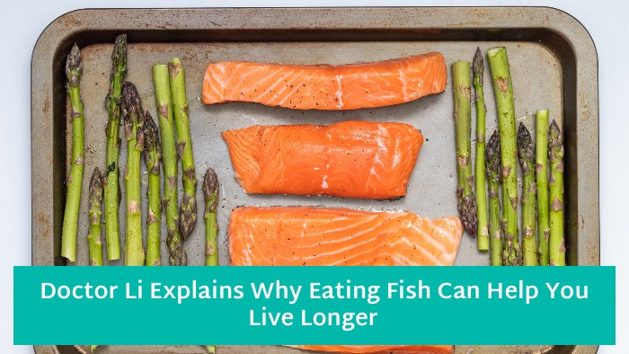 Doctor Li Explains Why Eating Fish Can Help You Live Longer