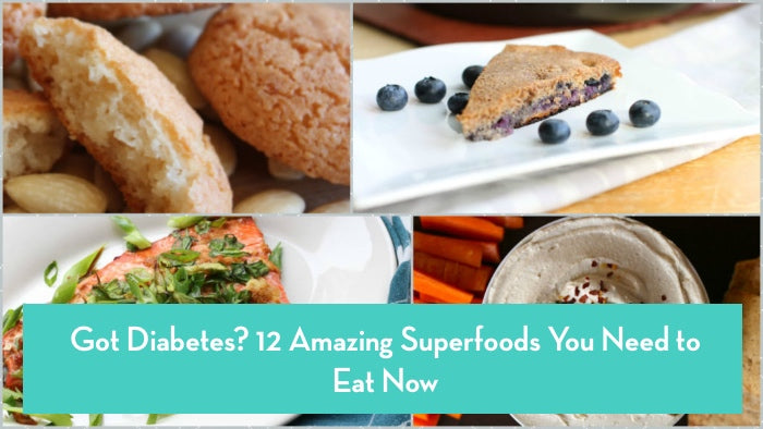 Got Diabetes? 12 Amazing Superfoods You Need to Eat Now