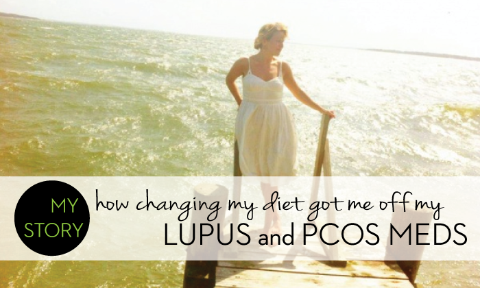 My Story: Changing My Diet Got Me Off My Lupus, PCOS, & Hypothyroidism Medications