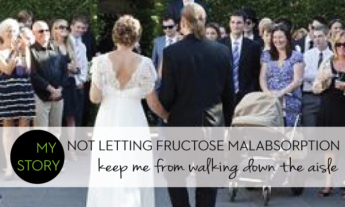 Not letting Fructose Malabsorption keep me from walking down the aisle