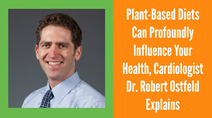 plant based diet benefits live longer reverse heart disease cardiologist dr robert ostfeld