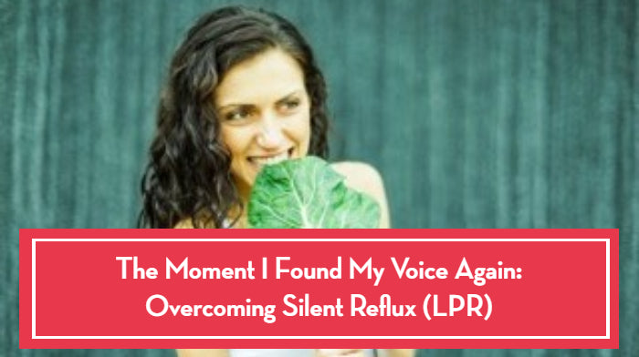 The Moment I Found My Voice Again: Overcoming Silent Reflux (LPR)