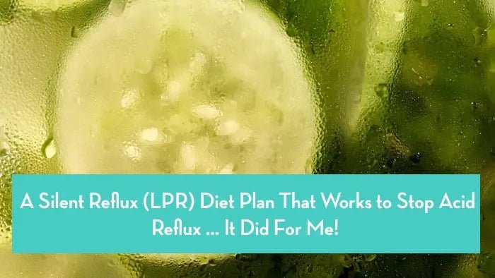 A Silent Reflux (LPR) Diet Plan That Works to Stop Acid Reflux … It