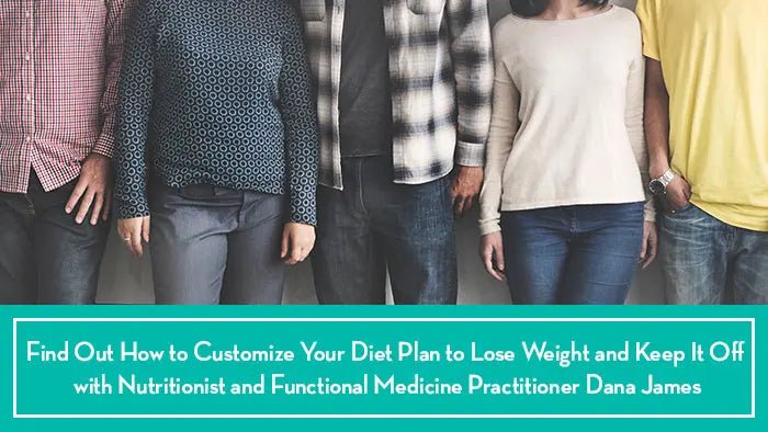 Find-Out-How-to-Customize-Your-Diet-Plan-to-Lose-Weight-and-Keep-It-Off-with-Nutritionist-and-Functional-Medicine-Practitioner-Dana-James Further Food